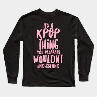 IT'S A KPOP THING Long Sleeve T-Shirt